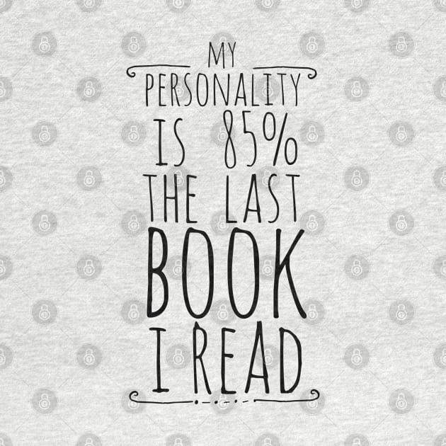 my personality is 85% THE LAST BOOK I READ by FandomizedRose